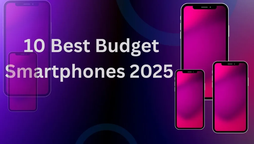 "10 Best Budget Smartphones 2025 – बेस्ट बजेट स्मार्टफोन 2025 ची यादी"  